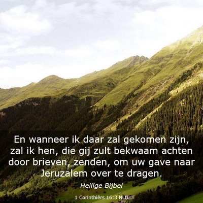Picture 03 - 1 Corinthiërs 16:3 NLD - En wanneer ik daar zal gekomen zijn, zal ik hen, - Bible Verse Picture
