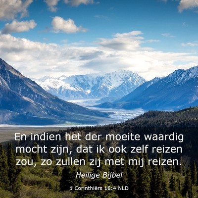 Picture 03 - 1 Corinthiërs 16:4 NLD - En indien het der moeite waardig mocht zijn, dat - Bible Verse Picture