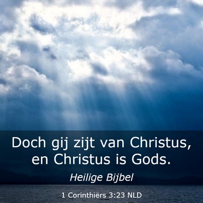 Picture 03 - 1 Corinthiërs 3:23 NLD - Doch gij zijt van Christus, en Christus is - Bible Verse Picture