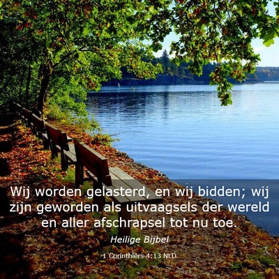 Picture 03 - 1 Corinthiërs 4:13 NLD - Wij worden gelasterd, en wij bidden; wij zijn - Bible Verse Picture