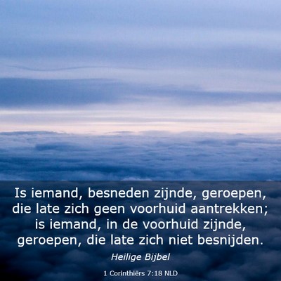 Picture 03 - 1 Corinthiërs 7:18 NLD - Is iemand, besneden zijnde, geroepen, die late - Bible Verse Picture