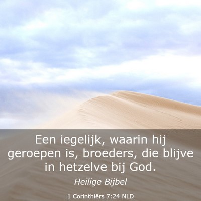 Picture 03 - 1 Corinthiërs 7:24 NLD - Een iegelijk, waarin hij geroepen is, broeders, - Bible Verse Picture