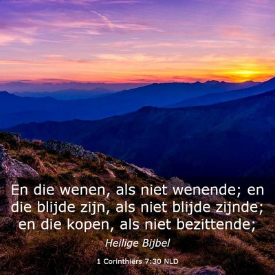 Picture 03 - 1 Corinthiërs 7:30 NLD - En die wenen, als niet wenende; en die blijde - Bible Verse Picture