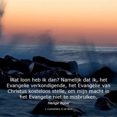 Picture 03 - 1 Corinthiërs 9:18 NLD - Wat loon heb ik dan? Namelijk dat ik, het - Bible Verse Picture