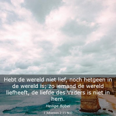Picture 03 - 1 Johannes 2:15 NLD - Hebt de wereld niet lief, noch hetgeen in de - Bible Verse Picture