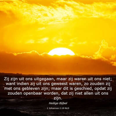 Picture 03 - 1 Johannes 2:19 NLD - Zij zijn uit ons uitgegaan, maar zij waren uit - Bible Verse Picture