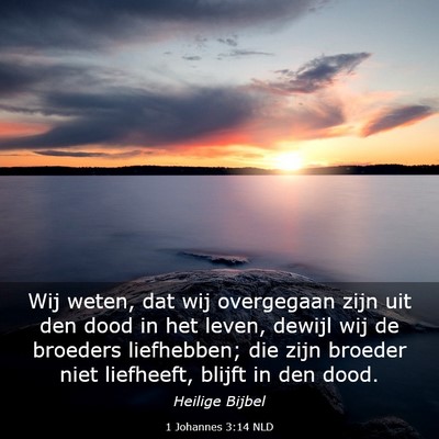 Picture 03 - 1 Johannes 3:14 NLD - Wij weten, dat wij overgegaan zijn uit den dood - Bible Verse Picture