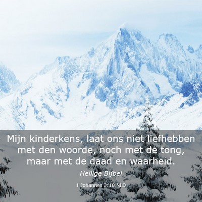 Picture 03 - 1 Johannes 3:18 NLD - Mijn kinderkens, laat ons niet liefhebben met den - Bible Verse Picture