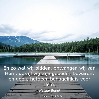 Picture 03 - 1 Johannes 3:22 NLD - En zo wat wij bidden, ontvangen wij van Hem, - Bible Verse Picture