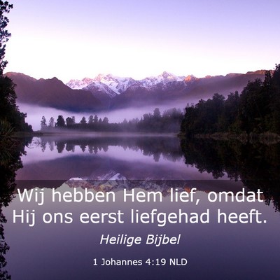 Picture 03 - 1 Johannes 4:19 NLD - Wij hebben Hem lief, omdat Hij ons eerst - Bible Verse Picture