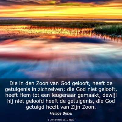 Picture 03 - 1 Johannes 5:10 NLD - Die in den Zoon van God gelooft, heeft de - Bible Verse Picture