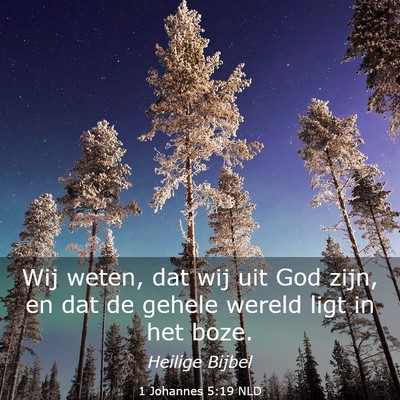 Picture 03 - 1 Johannes 5:19 NLD - Wij weten, dat wij uit God zijn, en dat de gehele - Bible Verse Picture