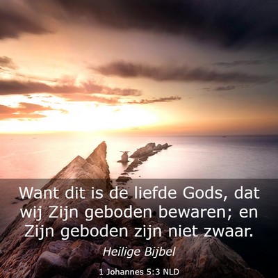Picture 03 - 1 Johannes 5:3 NLD - Want dit is de liefde Gods, dat wij Zijn geboden - Bible Verse Picture