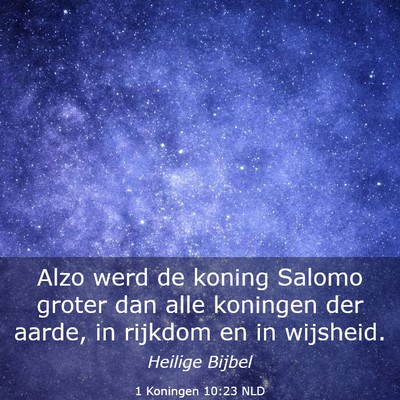 Picture 03 - 1 Koningen 10:23 NLD - Alzo werd de koning Salomo groter dan alle - Bible Verse Picture