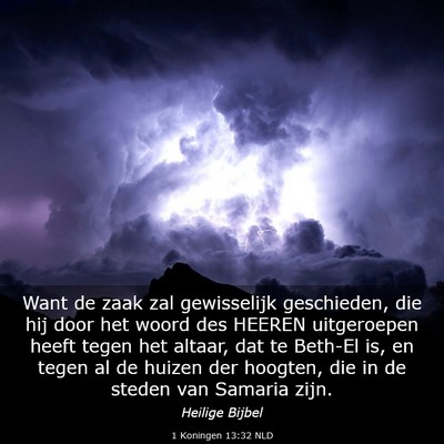 Picture 03 - 1 Koningen 13:32 NLD - Want de zaak zal gewisselijk geschieden, die hij - Bible Verse Picture