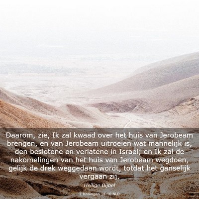 Picture 03 - 1 Koningen 14:10 NLD - Daarom, zie, Ik zal kwaad over het huis van - Bible Verse Picture