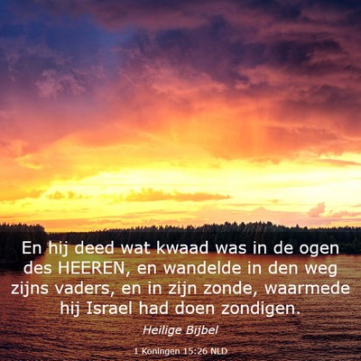 Picture 03 - 1 Koningen 15:26 NLD - En hij deed wat kwaad was in de ogen des HEEREN, - Bible Verse Picture