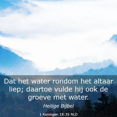 Picture 03 - 1 Koningen 18:35 NLD - Dat het water rondom het altaar liep; daartoe - Bible Verse Picture