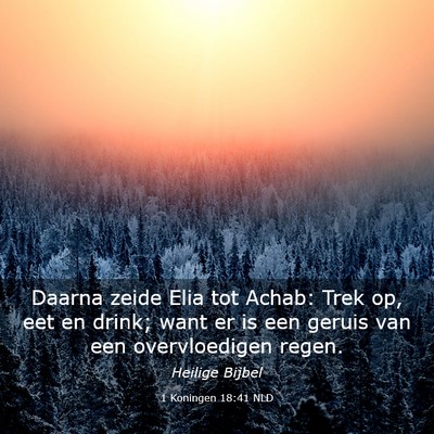 Picture 03 - 1 Koningen 18:41 NLD - Daarna zeide Elia tot Achab: Trek op, eet en - Bible Verse Picture