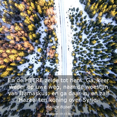 Picture 03 - 1 Koningen 19:15 NLD - En de HEERE zeide tot hem: Ga, keer weder op uwe - Bible Verse Picture