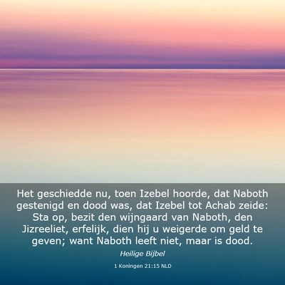 Picture 03 - 1 Koningen 21:15 NLD - Het geschiedde nu, toen Izebel hoorde, dat Naboth - Bible Verse Picture
