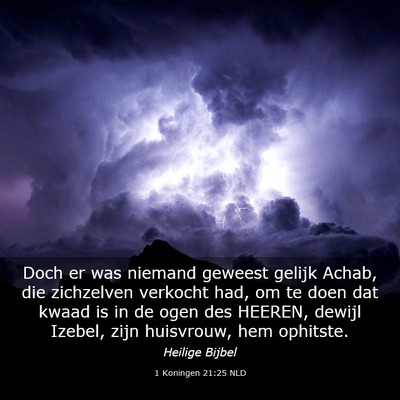 Picture 03 - 1 Koningen 21:25 NLD - Doch er was niemand geweest gelijk Achab, die - Bible Verse Picture