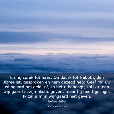 Picture 03 - 1 Koningen 21:6 NLD - En hij sprak tot haar: Omdat ik tot Naboth, den - Bible Verse Picture