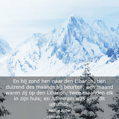 Picture 03 - 1 Koningen 5:14 NLD - En hij zond hen naar den Libanon, tien duizend - Bible Verse Picture