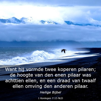 Picture 03 - 1 Koningen 7:15 NLD - Want hij vormde twee koperen pilaren; de hoogte - Bible Verse Picture