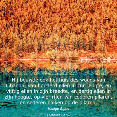 Picture 03 - 1 Koningen 7:2 NLD - Hij bouwde ook het huis des wouds van Libanon, - Bible Verse Picture