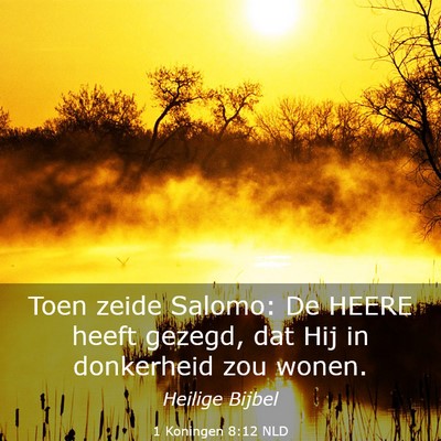 Picture 03 - 1 Koningen 8:12 NLD - Toen zeide Salomo: De HEERE heeft gezegd, dat Hij - Bible Verse Picture