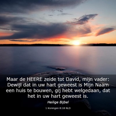 Picture 03 - 1 Koningen 8:18 NLD - Maar de HEERE zeide tot David, mijn vader: Dewijl - Bible Verse Picture