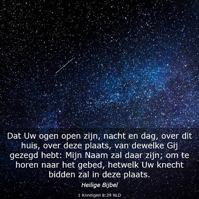 Picture 03 - 1 Koningen 8:29 NLD - Dat Uw ogen open zijn, nacht en dag, over dit - Bible Verse Picture