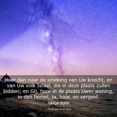 Picture 03 - 1 Koningen 8:30 NLD - Hoor dan naar de smeking van Uw knecht, en van Uw - Bible Verse Picture