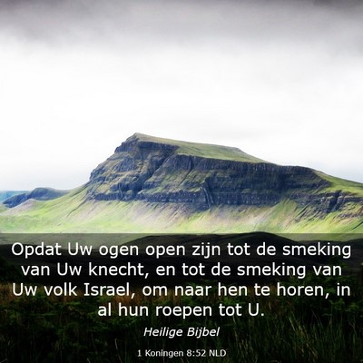 Picture 03 - 1 Koningen 8:52 NLD - Opdat Uw ogen open zijn tot de smeking van Uw - Bible Verse Picture