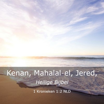 Picture 03 - 1 Kronieken 1:2 NLD - Kenan, Mahalal-el, - Bible Verse Picture