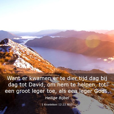 Picture 03 - 1 Kronieken 12:22 NLD - Want er kwamen er te dier tijd dag bij dag tot - Bible Verse Picture
