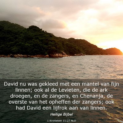 Picture 03 - 1 Kronieken 15:27 NLD - David nu was gekleed met een mantel van fijn - Bible Verse Picture