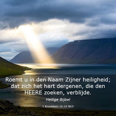 Picture 03 - 1 Kronieken 16:10 NLD - Roemt u in den Naam Zijner heiligheid; dat zich - Bible Verse Picture