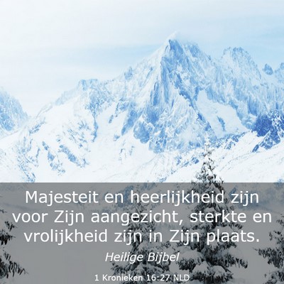 Picture 03 - 1 Kronieken 16:27 NLD - Majesteit en heerlijkheid zijn voor Zijn - Bible Verse Picture