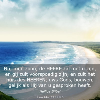 Picture 03 - 1 Kronieken 22:11 NLD - Nu, mijn zoon, de HEERE zal met u zijn, en gij - Bible Verse Picture