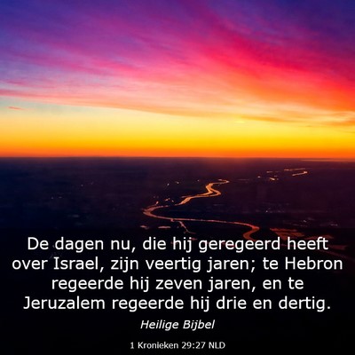 Picture 03 - 1 Kronieken 29:27 NLD - De dagen nu, die hij geregeerd heeft over Israel, - Bible Verse Picture