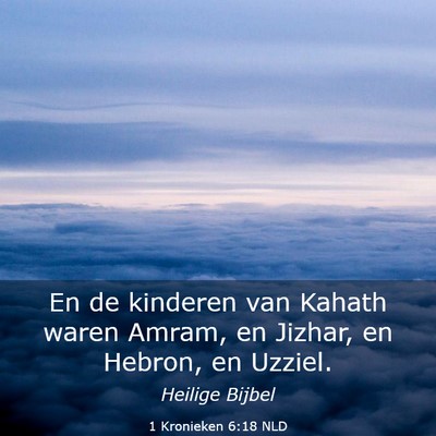 Picture 03 - 1 Kronieken 6:18 NLD - En de kinderen van Kahath waren Amram, en Jizhar, - Bible Verse Picture