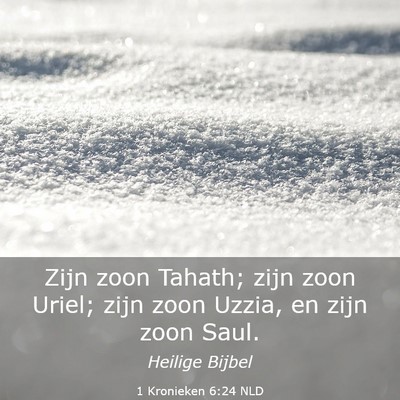 Picture 03 - 1 Kronieken 6:24 NLD - Zijn zoon Tahath; zijn zoon Uriel; zijn zoon - Bible Verse Picture