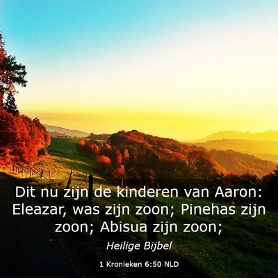 Picture 03 - 1 Kronieken 6:50 NLD - Dit nu zijn de kinderen van Aaron: Eleazar, was - Bible Verse Picture