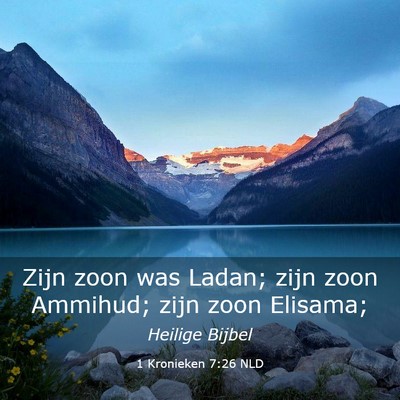 Picture 03 - 1 Kronieken 7:26 NLD - Zijn zoon was Ladan; zijn zoon Ammihud; zijn zoon - Bible Verse Picture