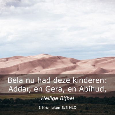 Picture 03 - 1 Kronieken 8:3 NLD - Bela nu had deze kinderen: Addar, en Gera, en - Bible Verse Picture
