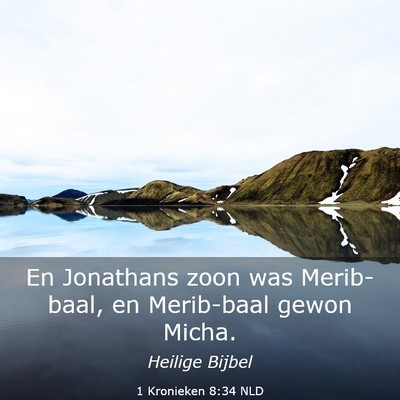 Picture 03 - 1 Kronieken 8:34 NLD - En Jonathans zoon was Merib-baal, en Merib-baal - Bible Verse Picture
