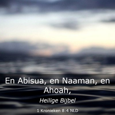 Picture 03 - 1 Kronieken 8:4 NLD - En Abisua, en Naaman, en - Bible Verse Picture