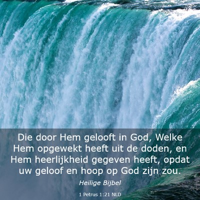Picture 03 - 1 Petrus 1:21 NLD - Die door Hem gelooft in God, Welke Hem opgewekt - Bible Verse Picture
